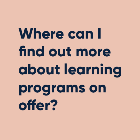 Where can I find out more about learning programs on offer?